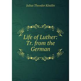

Книга Life of Luther: Tr from the German