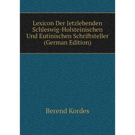 

Книга Lexicon Der Jetzlebenden Schleswig-Holsteinischen Und Eutinischen Schriftsteller