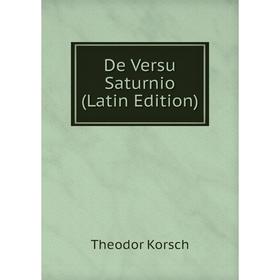 

Книга De Versu Saturnio (Latin Edition). Theodor Korsch