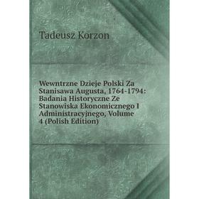 

Книга Wewntrzne Dzieje Polski Za Stanisawa Augusta, 1764-1794