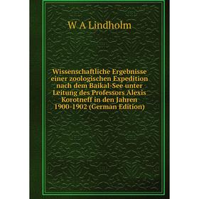 

Книга Wissenschaftliche Ergebnisse einer zoologischen Expedition nach dem Baikal-See unter Leitung des Professors Alexis Korotneff in den Jahren 1900-