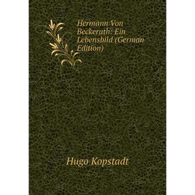

Книга Hermann Von Beckerath: Ein Lebensbild (German Edition). Hugo Kopstadt