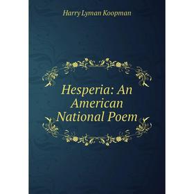 

Книга Hesperia: An American National Poem. Harry Lyman Koopman
