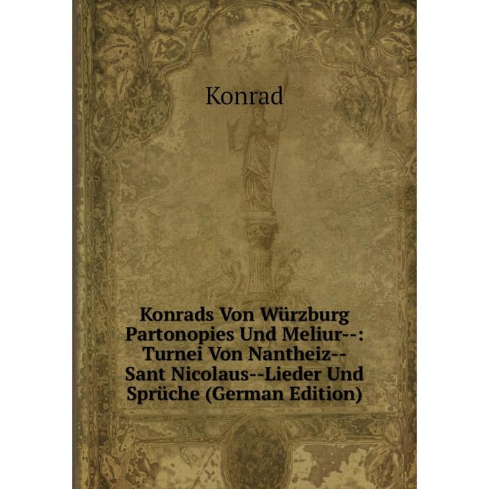 фото Книга konrads von würz burg partonopies und meliur —: turnei von nantheiz — sant nicolaus — lieder und sprüche nobel press