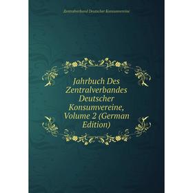 

Книга Jahrbuch Des Zentralverbandes Deutscher Konsumvereine, Volume 2 (German Edition). Zentralverband Deutscher Konsumvereine