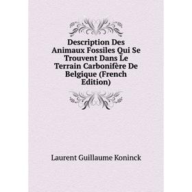 

Книга Description Des Animaux Fossiles Qui Se Trouvent Dans Le Terrain Carbonifère De Belgique (French Edition). Laurent Guillaume Koninck