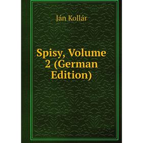 

Книга Spisy, Volume 2 (German Edition). Ján Kollár