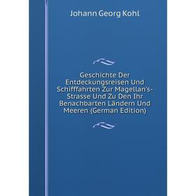 

Книга Geschichte Der Entdeckungsreisen Und Schifffahrten Zur Magellan's-Strasse Und Zu Den Ihr Benachbarten Landern Und Meeren