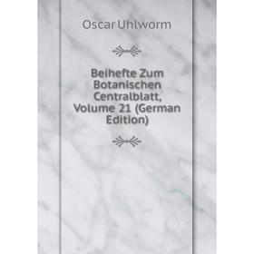 

Книга Beihefte Zum Botanischen Centralblatt, Volume 21 (German Edition). Oscar Uhlworm