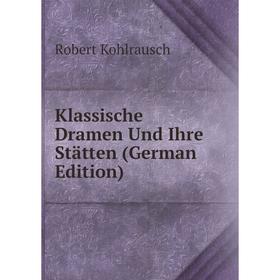 

Книга Klassische Dramen Und Ihre Stätten