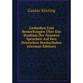 

Книга Gedanken Und Bemerkungen Über Das Studium Der Neueren Sprachen Auf Den Deutschen Hochschulen (German Edition). Gustav Körting