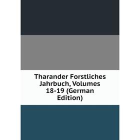 

Книга Tharander Forstliches Jahrbuch, Volumes 18-19 (German Edition)