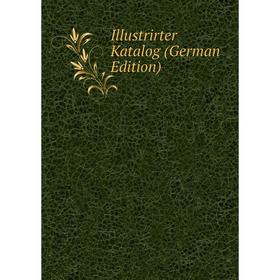 

Книга Illustrirter Katalog (German Edition)
