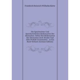 

Книга Die Sprichwörter Und Sprichwörtlichen Redensarten Der Deutschen: Nebst Den Redensarten Der Deutschen Zech-Bruder Und Aller Praktik Grossmutter