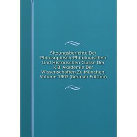 

Книга Sitzungsberichte Der Philosophisch-Philologischen Und Historischen Classe Der K.B. Akademie Der Wissenschaften Zu Munchen