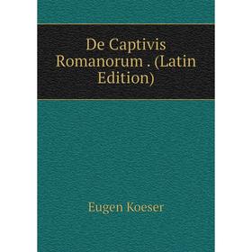 

Книга De Captivis Romanorum . (Latin Edition). Eugen Koeser