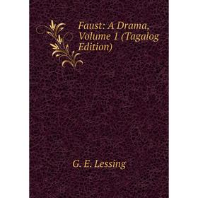 

Книга Faust: A Drama, Volume 1 (Tagalog Edition). Gotthold Ephraim Lessing
