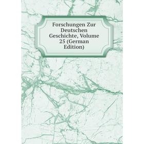 

Книга Forschungen Zur Deutschen Geschichte, Volume 25 (German Edition)