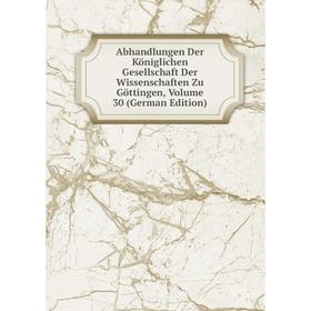 

Книга Abhandlungen Der Königlichen Gesellschaft Der Wissenschaften Zu Göttingen, Volume 30 (German Edition)
