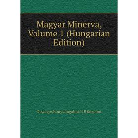 

Книга Magyar Minerva, Volume 1 (Hungarian Edition)