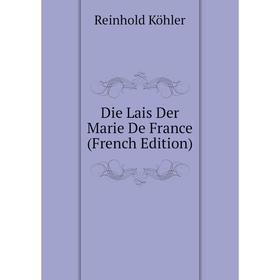

Книга Die Lais Der Marie De France (French Edition). Reinhold Köhler