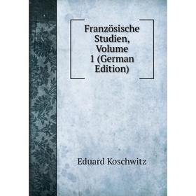 

Книга Französische Studien, Volume 1 (German Edition). Eduard Koschwitz