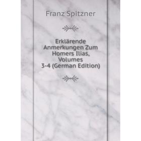 

Книга Erklärende Anmerkungen Zum Homers Ilias, Volumes 3-4 (German Edition). Franz Spitzner