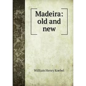 

Книга Madeira: old and new