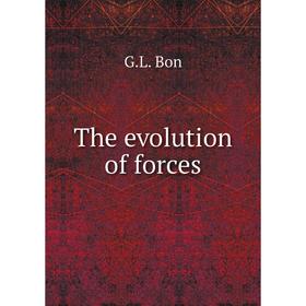 

Книга The evolution of forces. G.L. Bon
