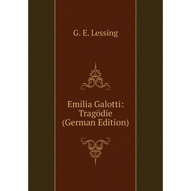 

Книга Emilia Galotti: Tragödie (German Edition). Gotthold Ephraim Lessing