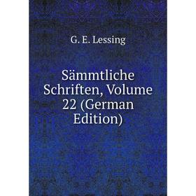

Книга Sämmtliche Schriften, Volume 22 (German Edition). Gotthold Ephraim Lessing