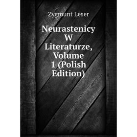 

Книга Neurastenicy W Literaturze, Volume 1 (Polish Edition)