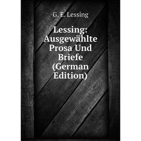 

Книга Lessing: Ausgewählte Prosa Und Briefe