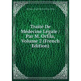 

Книга Traité De Médecine Légale / Par M. Orfila, Volume 2 (French Edition). Matthieu Joseph Bonaventure Orfila