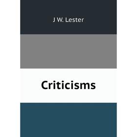 

Книга Criticisms. J W. Lester