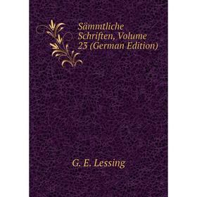 

Книга Sämmtliche Schriften, Volume 23 (German Edition). Gotthold Ephraim Lessing