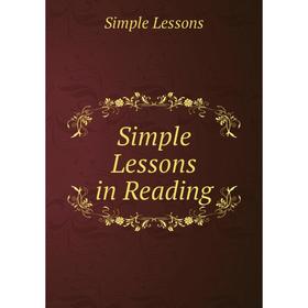 

Книга Simple Lessons in Reading. Simple Lessons
