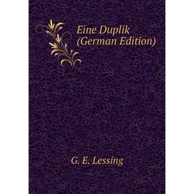 

Книга Eine Duplik (German Edition). Gotthold Ephraim Lessing