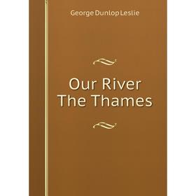 

Книга Our River The Thames