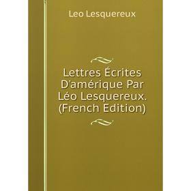 

Книга Lettres Écrites D'amérique Par Léo Lesquereux