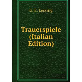 

Книга Trauerspiele (Italian Edition). Gotthold Ephraim Lessing