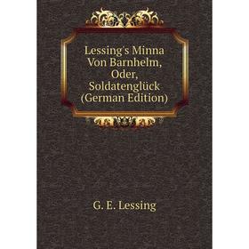 

Книга Lessing's Minna Von Barnhelm, Oder, Soldatenglück