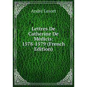 

Книга Lettres De Catherine De Médicis: 1578-1579