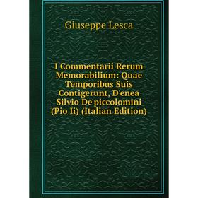 

Книга I Commentarii Rerum Memorabilium: Quae Temporibus Suis Contigerunt, D'enea Silvio De'piccolomini (Pio Ii) (Italian Edition). Giuseppe Lesca