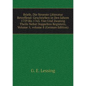 

Книга Briefe, Die Neueste Litteratur Betreffend: Geschrieben in Den Jahren 1759 Bis 1763. Vier Und Zwanzig Theile Nebst Doppelten Registern