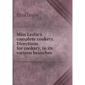 

Книга Miss Leslie's complete cookery Directions for cookery, in its various branches