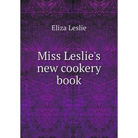

Книга Miss Leslie's new cookery book