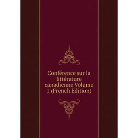 

Книга Conférence sur la littérature canadienne Volume 1 (French Edition)