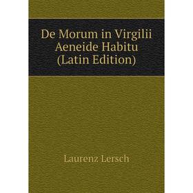 

Книга De Morum in Virgilii Aeneide Habitu (Latin Edition). Laurenz Lersch