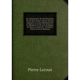 

Книга De L'humanité, De Son Principe, Et De Son Avenir